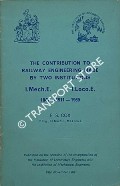 The Contribution to Railway Engineering made by Two Institutions, I.Mech.E. / I.Loco.E 1847 - 1911 - 1969 by COX, E. S.